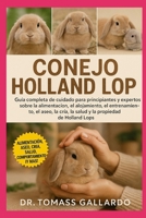 CONEJO HOLLAND LOP: Guía completa de cuidado para principiantes y expertos sobre la alimentación, el alojamiento, el entrenamiento, el aseo, la cría, ... propiedad de Holland Lops (Spanish Edition) B0FS1H3Q6S Book Cover