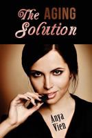 The Aging Solution: A Practical Guide. Take Years off Your Face with Simple Natural Ingredients 1500519405 Book Cover