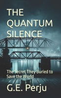 THE QUANTUM SILENCE: The Secret They Buried to Save the World B0H6WWW19J Book Cover