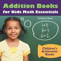 Addition Books for Kids Math Essentials Children's Arithmetic Books 1683219511 Book Cover