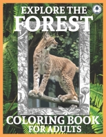 Explore The Forest Coloring Book For Adults: This Perfect Nature Coloring Book Featuring Realistic Coloring Images With Lovely Animals And Nature Scenes For Stress Relief B08KBH21LH Book Cover