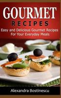 Gourmet Recipes: Easy and Delicious Gourmet Recipes for Your Everyday Meals 153309649X Book Cover