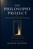 The Philosophy Project: Timeless Wisdom for Modern Confusion B0H1QW25LT Book Cover