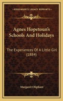Agnes Hopetoun’s Schools And Holidays: The Experiences Of A Little Girl 1166474968 Book Cover