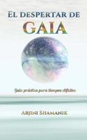 El Despertar de Gaia: Guia Practica Para Tiempos Dificiles 1546471375 Book Cover