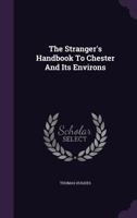 Stranger's Handbook to Chester and Its Environs 1017796165 Book Cover