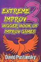 Extreme Improv 2 Bigger Book of Improv Games 1838132686 Book Cover