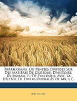 Parrhasiana, Ou Pensees Diverses Sur Des Matieres de Critique, D Histoire, de Morale Et de Politique 2012927149 Book Cover