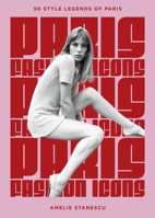 Paris Fashion Icons: Style Legends of the Iconic City 1035430371 Book Cover