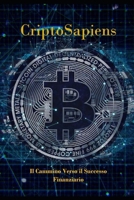 CriptoSapiens: Il Cammino Verso il Successo Finanziario (Italian Edition) B0CTK6Z633 Book Cover