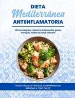 Dieta mediterránea antiinflamatoria: 101 recetas para reducir la inflamación, ganar energía y cuidar tu salud cada día (Spanish Edition) B0FLW81VYY Book Cover