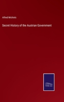 Secret History of the Austrian Government and of its systematic persecutions of Protestants. Compiled from official documents. 1241460043 Book Cover