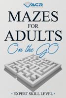 Mazes For Adults on the Go: Expert Skill Level 1999438868 Book Cover