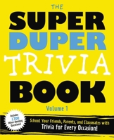 The Super Duper Trivia Book (Volume 1): School Your Friends, and Classmates with Trivia for Every Occasion! 1604338717 Book Cover