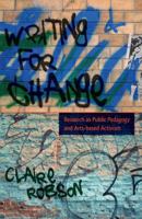 Writing for Change: Research as Public Pedagogy and Arts-Based Activism 1433119145 Book Cover