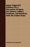 Japan; Suggested Outlines for a Discussion of Japan, Her History, Culture, Problems, and Relations with the United States 1356031137 Book Cover