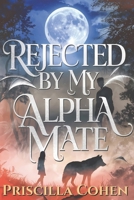 Rejected by my Alpha Mate B0DR33BHFQ Book Cover