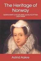 The Heritage of Norway: QUEEN MARY of SCOTLAND and her court-lady SCOTTISH LADY ANNA TROND'S 1519011571 Book Cover
