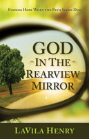 God in the Rear View Mirror: Finding Hope When the Path Seems Dim 1629985236 Book Cover