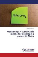 Mentoring: A sustainable means for developing leaders in Africa 3659813532 Book Cover
