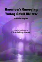 America’s Emerging Young Adult Writers: Pacific Region 1071142771 Book Cover