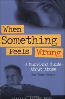 When Something Feels Wrong: A Survival Guide About Abuse for Young People 1575421151 Book Cover