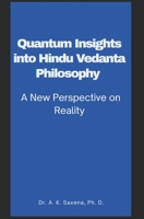 Quantum Insights into Hindu Vedanta Philosophy: A New Perspective on Reality B0F5XYQXKH Book Cover