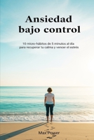 Ansiedad bajo control: 10 micro‑hábitos de 5 minutos al día para recuperar tu calma y vencer el estrés sin complicarte la vida B0FR9NNF9C Book Cover