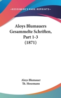 Aloys Blumauers Gesammelte Schriften, Part 1-3 (1871) 1168167175 Book Cover