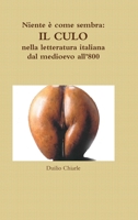 Niente � come sembra: IL CULO nella letteratura italiana dal medioevo all'800 1475097956 Book Cover