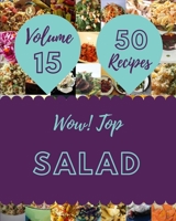 Wow! Top 50 Salad Recipes Volume 15: A Salad Cookbook for Your Gathering B095SC1921 Book Cover