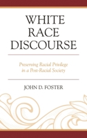 White Race Discourse: Preserving Racial Privilege in a Post-Racial Society 149851555X Book Cover