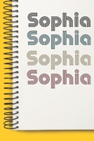 Name sophia Notebook Cute Birthday Gift Born First Given Name Pride sophia: Lined Notebook / Journal Gift, 120 Pages, 6x9, Soft Cover, Matte Finish 1671362063 Book Cover