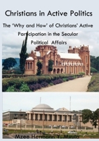 Christians in Active Politics: The 'Why and How' of Christians' Active Participation in the Secular Political Affairs 9996025306 Book Cover