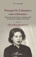 Pourquoi les Libanaises sont séduisantes: Histoire du Proche-Orient au vingtième siècle très brièvement expliqué à mes enfants suivi de On a bien progressé (French Edition) 2343254028 Book Cover