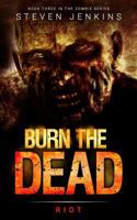 Burn the Dead: Riot 0993283675 Book Cover