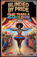 Blinded By Pride: 25 Years A Clown: Ten Red Flags to Help You Identify If Your Pride is Keeping You in a Toxic Relationship B0FPQV3QV7 Book Cover