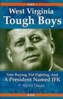 West Virginia Tough Boys: Vote Buying, Fist Fighting and a President Named JFK 0972486720 Book Cover