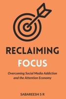 Reclaiming Focus: Overcoming Social Media Addiction and the Attention Economy B0DXF9KPFH Book Cover