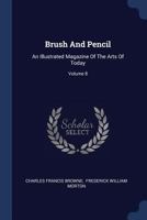 Brush And Pencil: An Illustrated Magazine Of The Arts Of Today, Volume 8 1377030849 Book Cover