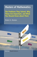 Masters of Mathematics: The Problems They Solved, Why These Are Important, and What You Should Know about Them 9463008918 Book Cover