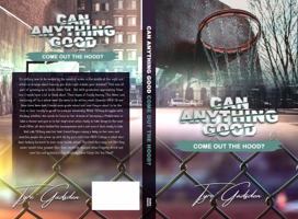 Can Anything Good Come Out the Hood? 0998331171 Book Cover