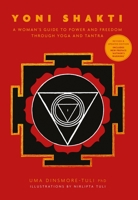 Yoni Shakti: A Woman's Guide to Power and Freedom Through Yoga and Tantra 1906756600 Book Cover