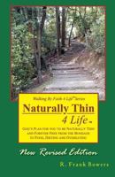 Naturally Thin 4 Life: God's plan for you to be naturally thin and forever free from the bondage of food, dieting and overeating 1467931888 Book Cover