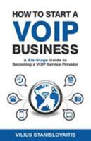 How to Start a VoIP Business: A Six-Stage Guide to Becoming a VoIP Service Provider 6094088301 Book Cover