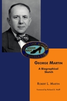 George Martin: A Biographical Sketch 0997421622 Book Cover