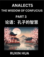 Analects of Confucius (Part 3) - Discover Chinese Language and Culture by Learning Ancient Chinese of Confucian Philosophy, A Beginners to Mandarin ... for Chinese Reading Pra (Chinese Edition) B0DSLXNX78 Book Cover