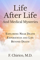 Life after Life and Medical Mysteries: Exploring Near Death Experiences and Life Beyond Death B0CKTSTPM2 Book Cover