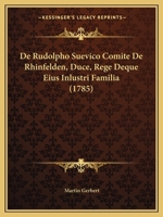 De Rudolpho Suevico Comite De Rhinfelden, Duce, Rege Deque Eius Inlustri Familia (1785) 1165907364 Book Cover