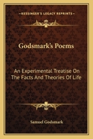 Godsmark's Poems. An Experimental Treatise on the Facts and Theories of Life 0548496706 Book Cover